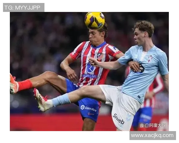 塞尔塔与马竞精彩对决视频直播全程回顾与精彩瞬间分析 塞尔塔与马竞精彩对决视频直播全程回顾与精彩瞬间分析